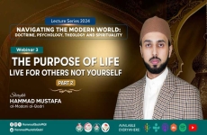 The Purpose of Life (Part II): Live for Others, Not Yourself Navigating the Modern World: Doctrine Psychology, Theology And Spirituality-by-Shaykh Hammad Mustafa al-Madani al-Qadri