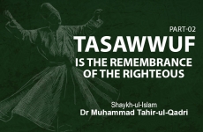 Tasawwuf is the Remembrance of The Righteous (Part-II)-by-Shaykh-ul-Islam Dr Muhammad Tahir-ul-Qadri