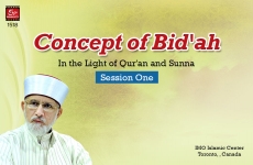 Concept of Bid'ah (In the Light of Qur'an and Sunna): Session One-by-Shaykh-ul-Islam Dr Muhammad Tahir-ul-Qadri
