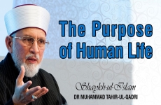 The Purpose of Human Life-by-Shaykh-ul-Islam Dr Muhammad Tahir-ul-Qadri