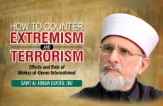 How to Counter Extremism and Terrorism? Efforts and Role of Minhaj-ul-Quran International-by-Shaykh-ul-Islam Dr Muhammad Tahir-ul-Qadri