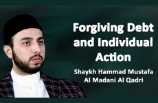 Forgiving Debt and Individual Action-by-Shaykh Hammad Mustafa al-Madani al-Qadri