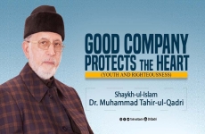 Good Company Protects the Heart | Youth and Righteousness-by-Shaykh-ul-Islam Dr Muhammad Tahir-ul-Qadri