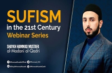 Sufism in the 21st Century Webinar Series - Session 2-by-Shaykh Hammad Mustafa al-Madani al-Qadri