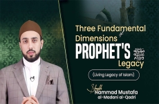 Three Fundamental Dimensions of Prophet's (pbuh) Legacy (Living Legacy of Islam)-by-Shaykh Hammad Mustafa al-Madani al-Qadri