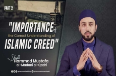 Importance of the Correct Understanding of Islamic Creed Part 2-by-Shaykh Hammad Mustafa al-Madani al-Qadri