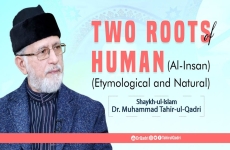 Two Roots Of Human (Al-Insan) (Etymological And Natural)-by-Shaykh-ul-Islam Dr Muhammad Tahir-ul-Qadri