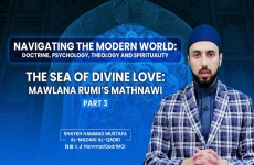 The Sea of Divine Love: Mawlana Rumi's Mathanavi | Part 3  Navigating the Modern World: Doctrine Psychology, Theology And Spirituality-by-Shaykh Hammad Mustafa al-Madani al-Qadri