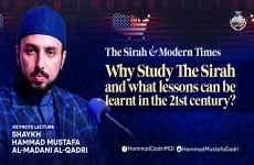 Lecture One: The Sirah and Modern Times  (The Significance of the Sirah and What Lessons can be Learnt in the 21st Century?)-by-Shaykh Hammad Mustafa al-Madani al-Qadri